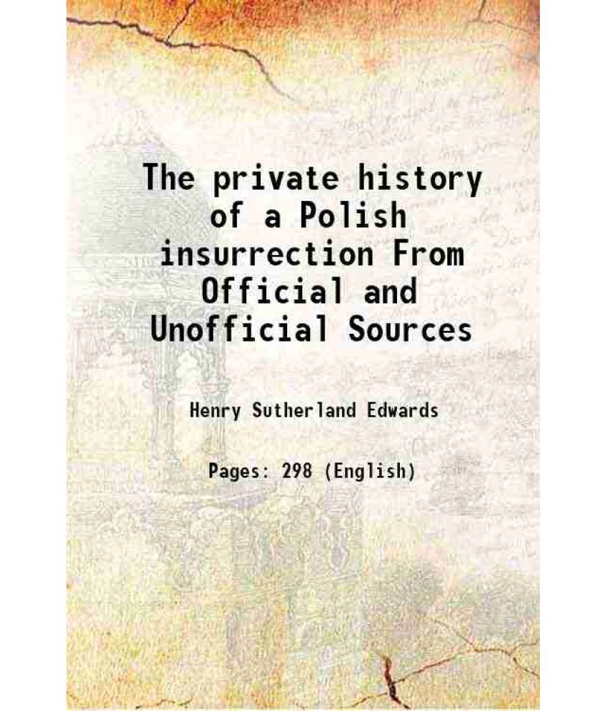     			The private history of a Polish insurrection From Official and Unofficial Sources 1865