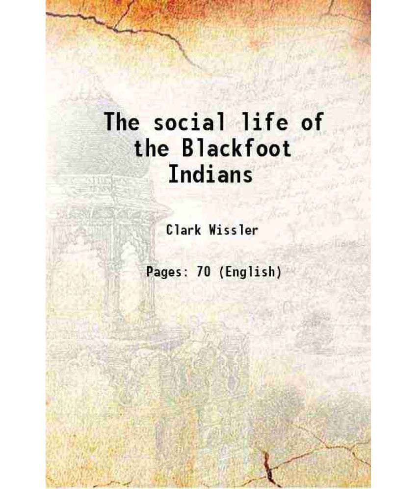     			The social life of the Blackfoot Indians 1911