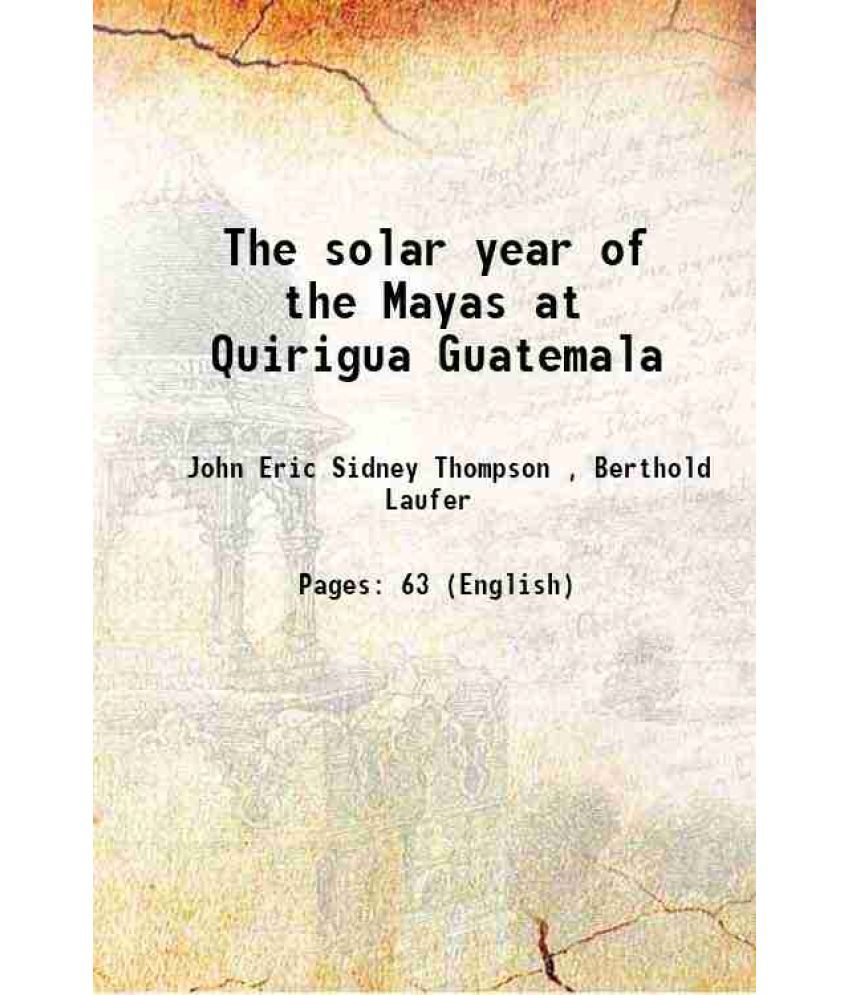     			The solar year of the Mayas at Quirigua Guatemala 1932