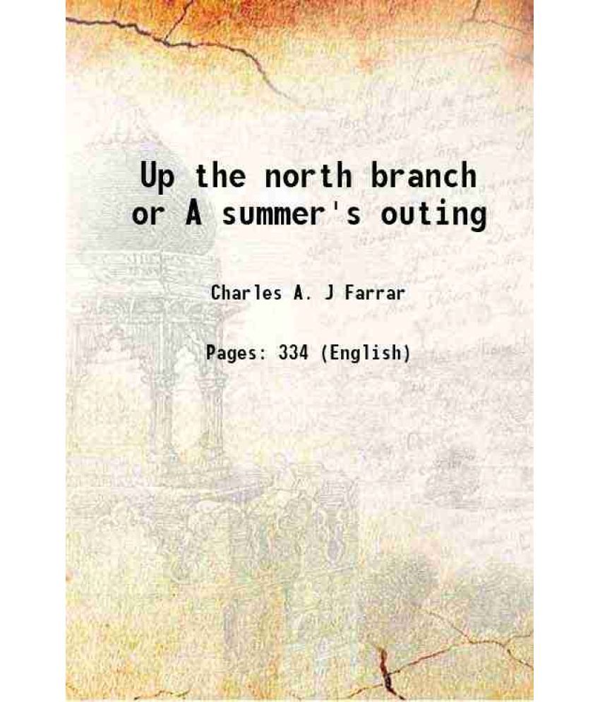     			Up the north branch or A summer's outing 1889