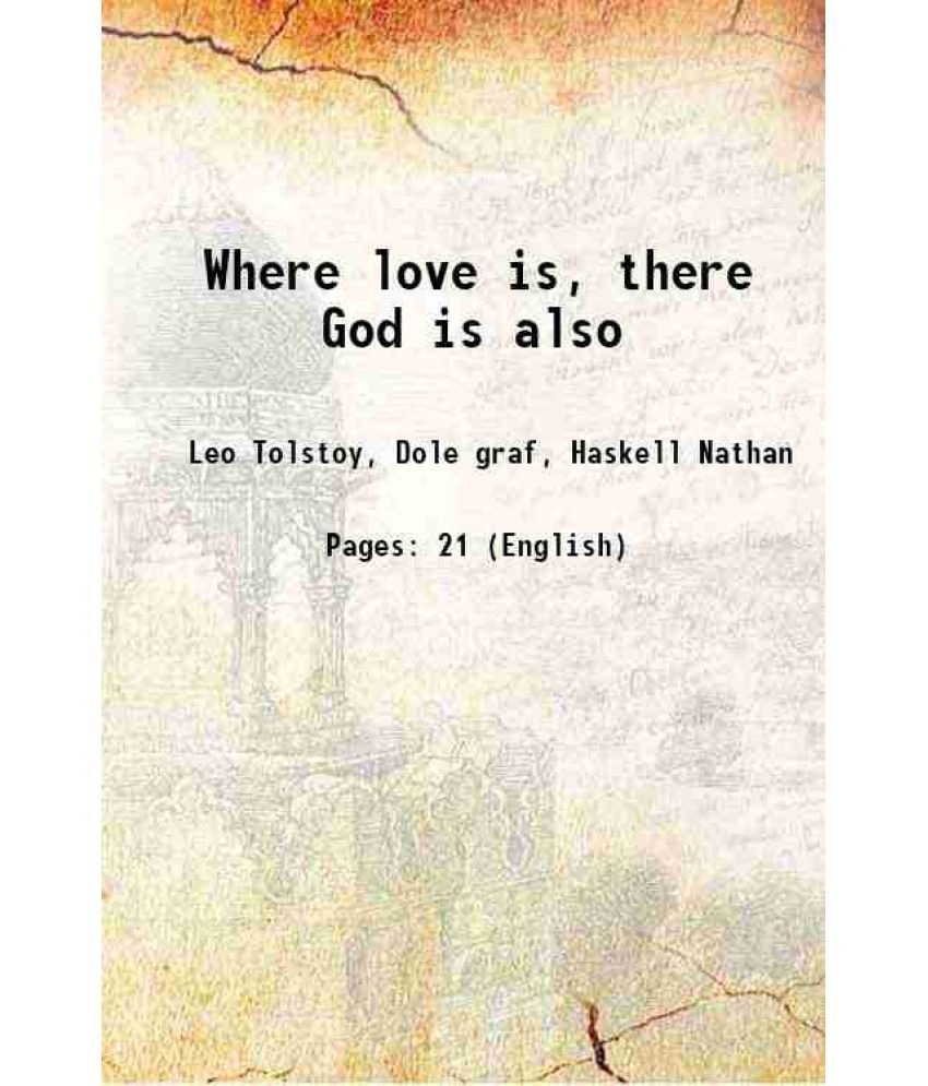     			Where love is, there God is also 1887