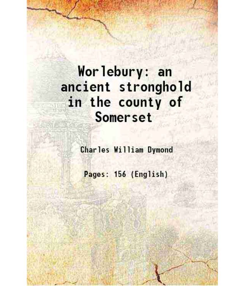     			Worlebury an ancient stronghold in the county of Somerset 1902