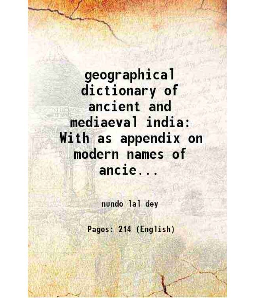     			geographical dictionary of ancient and mediaeval india With as appendix on modern names of ancient indian geography 1899
