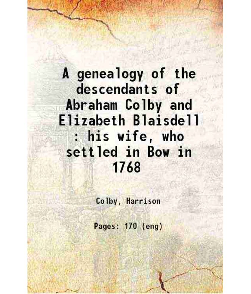     			A genealogy of the descendants of Abraham Colby and Elizabeth Blaisdell his wife 1895 [Hardcover]