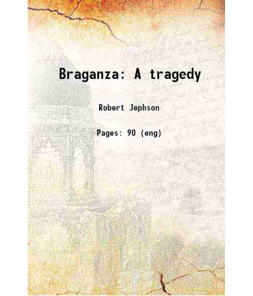     			Braganza A tragedy 1775 [Hardcover]