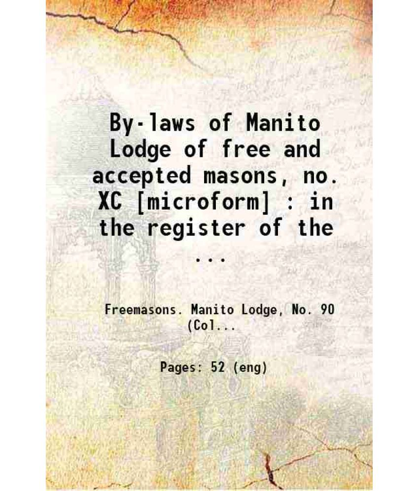     			By-laws of Manito Lodge of free and accepted masons, no. XC : in the register of the grand lodge of A.F. and A.M. of Canada, Collingwood,  [Hardcover]