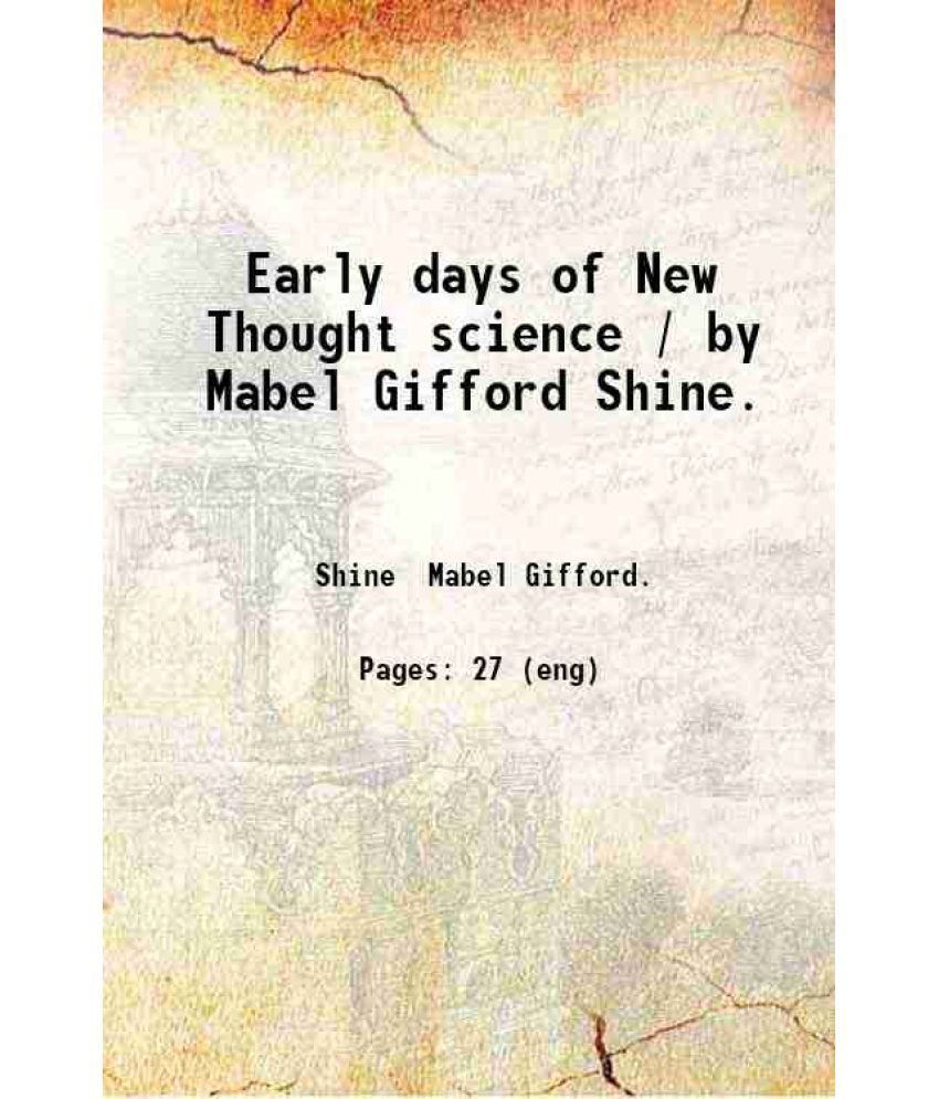     			Early days of New Thought science / by Mabel Gifford Shine. 1920 [Hardcover]