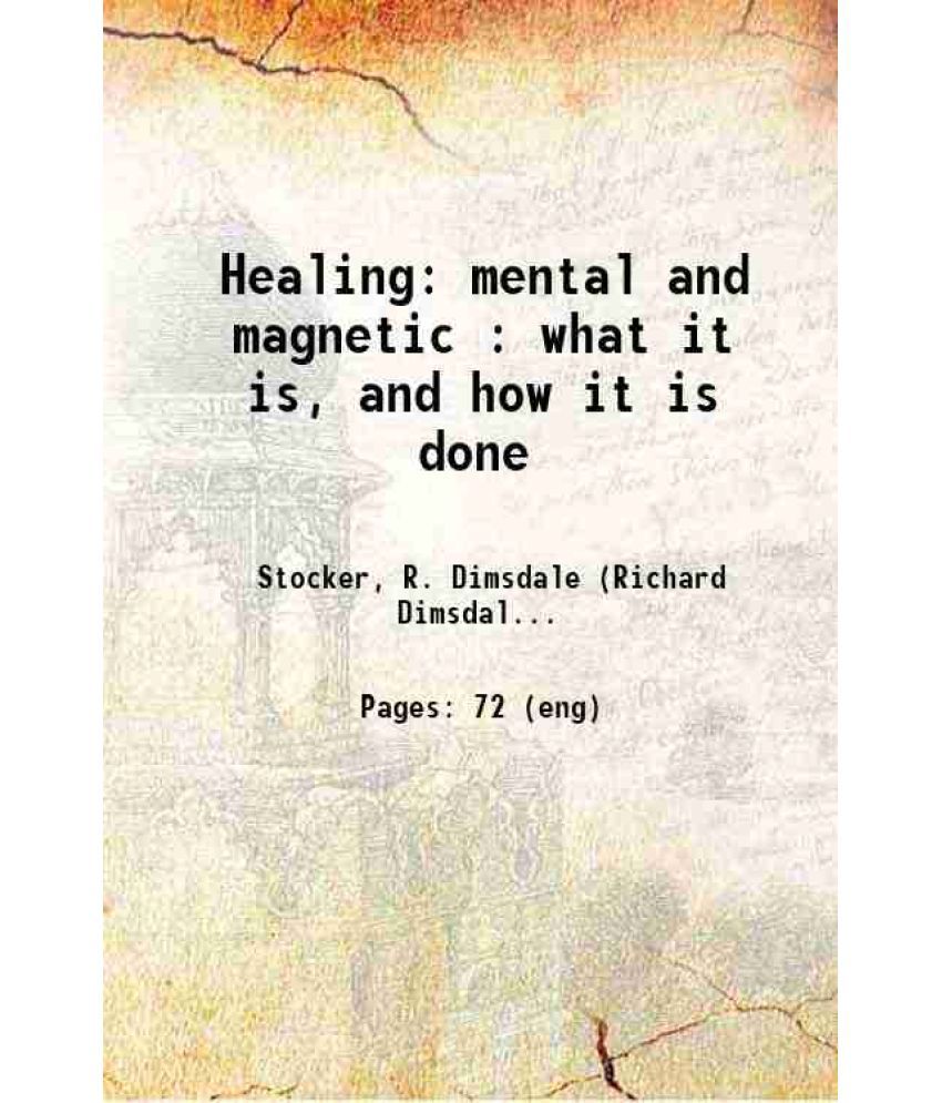    			Healing: mental and magnetic : what it is, and how it is done 1905 [Hardcover]