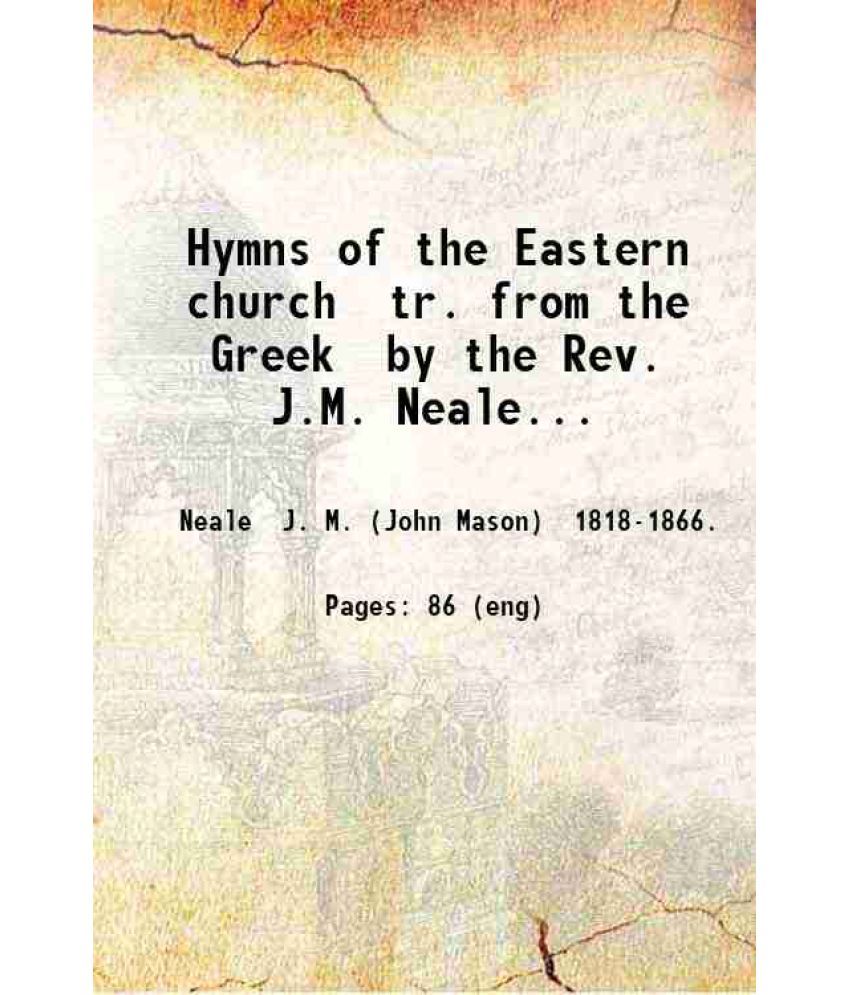     			Hymns of the Eastern church tr. from the Greek by the Rev. J.M. Neale... 1884 [Hardcover]