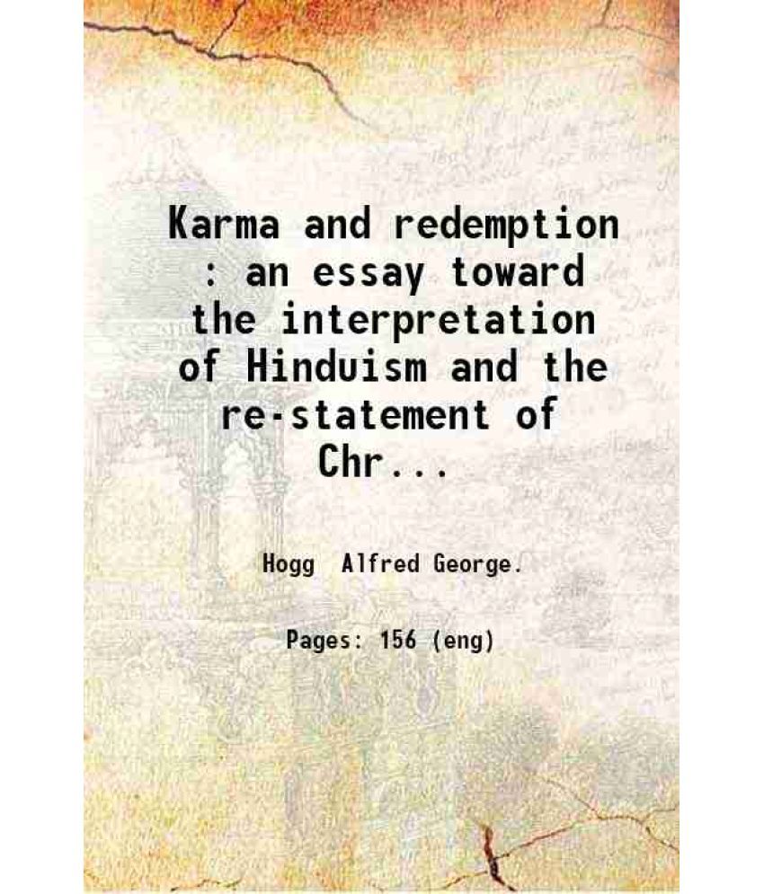     			Karma and redemption : an essay toward the interpretation of Hinduism and the re-statement of Christianity / by A. G. Hogg. 1910 [Hardcover]