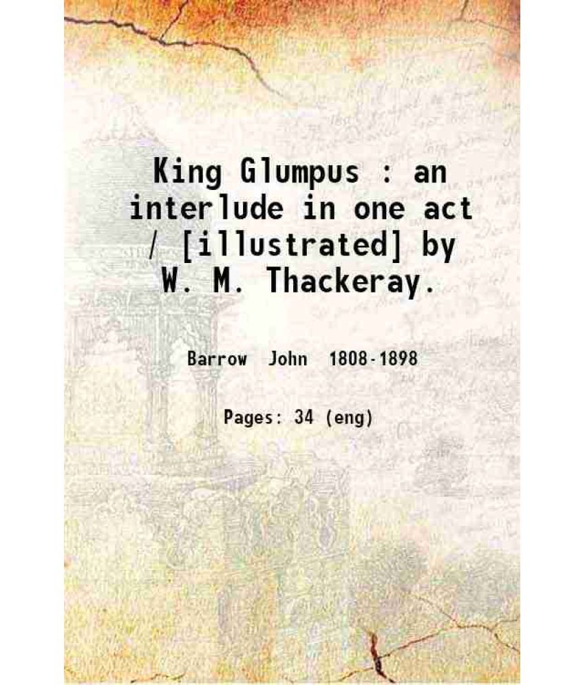     			King Glumpus : an interlude in one act / [illustrated] by W. M. Thackeray. 1898 [Hardcover]