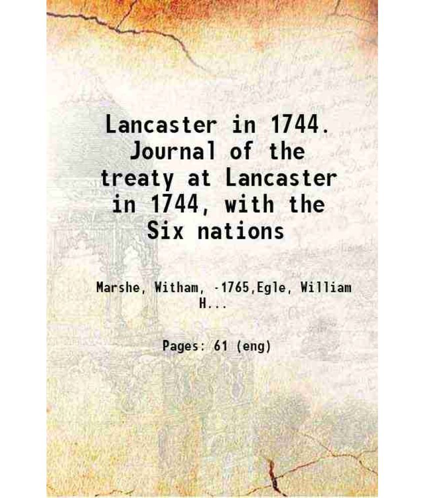     			Lancaster in 1744. Journal of the treaty at Lancaster in 1744, with the Six nations 1884 [Hardcover]