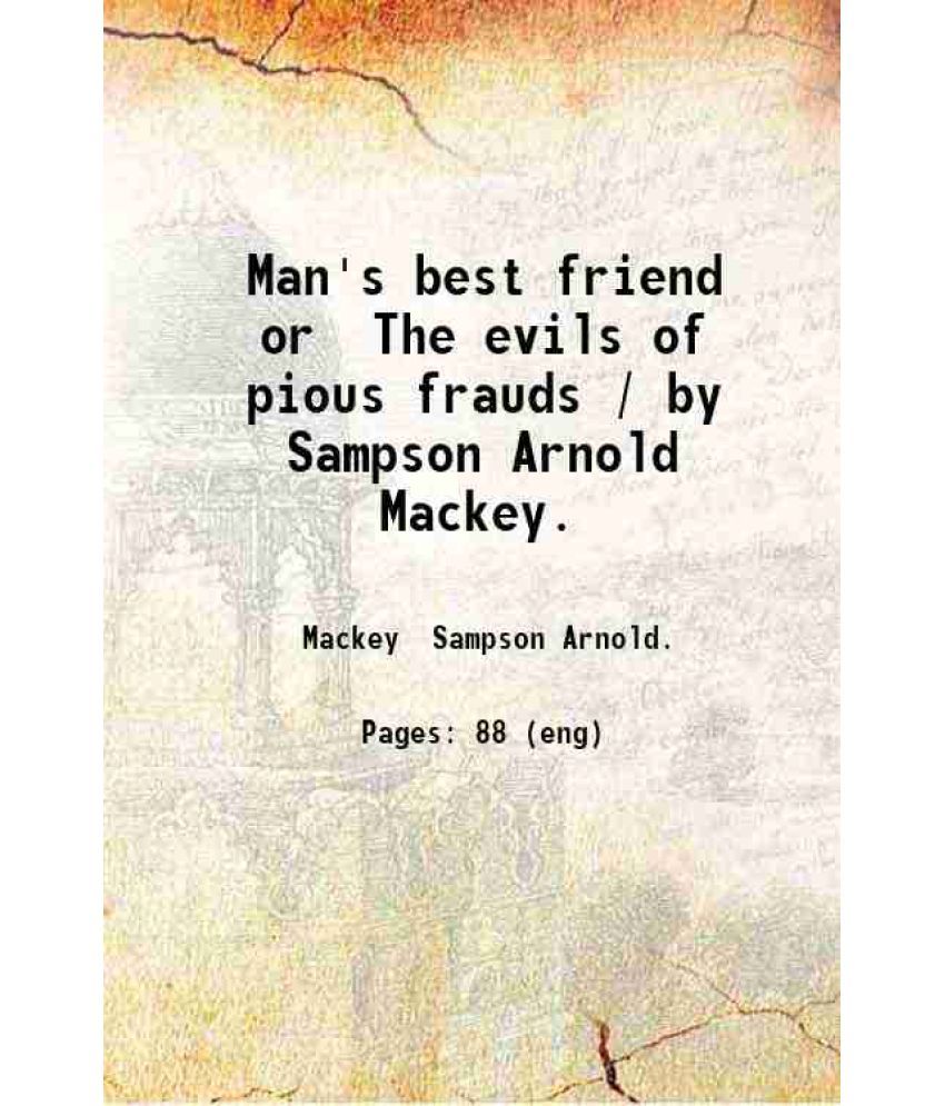     			Man's best friend or The evils of pious frauds / by Sampson Arnold Mackey. 1826 [Hardcover]