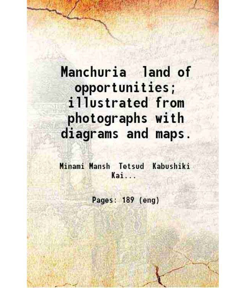     			Manchuria land of opportunities; illustrated from photographs with diagrams and maps. 1922 [Hardcover]
