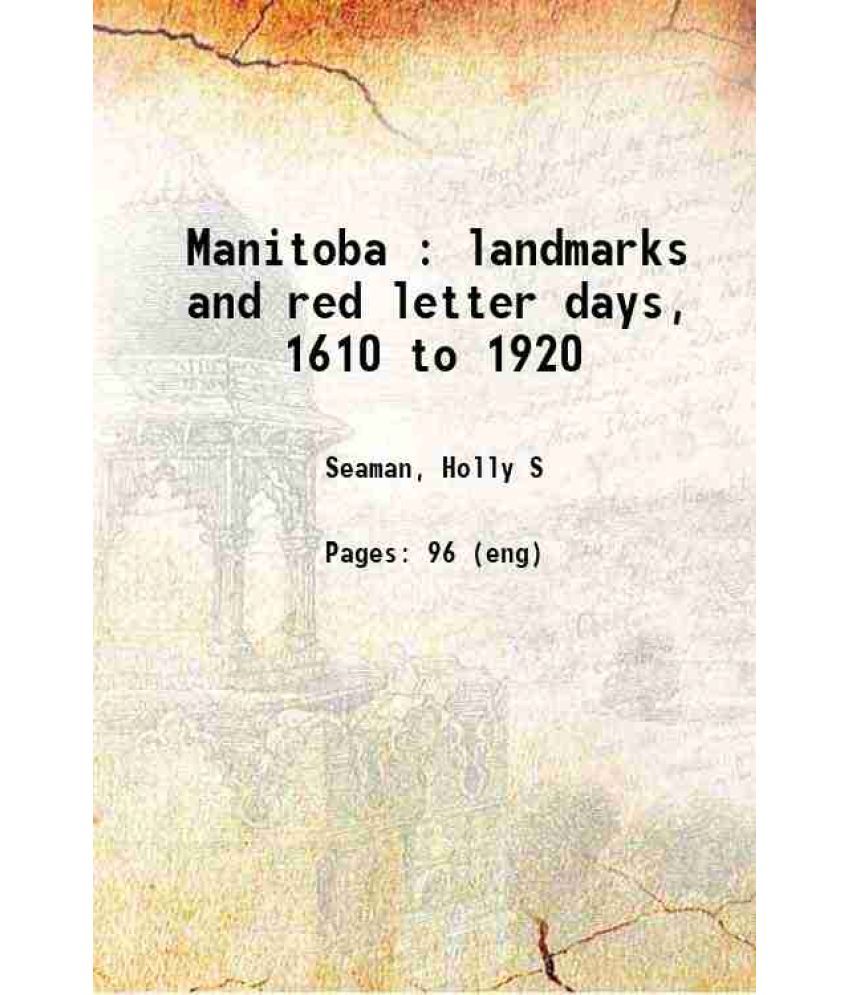     			Manitoba : landmarks and red letter days, 1610 to 1920 1920 [Hardcover]