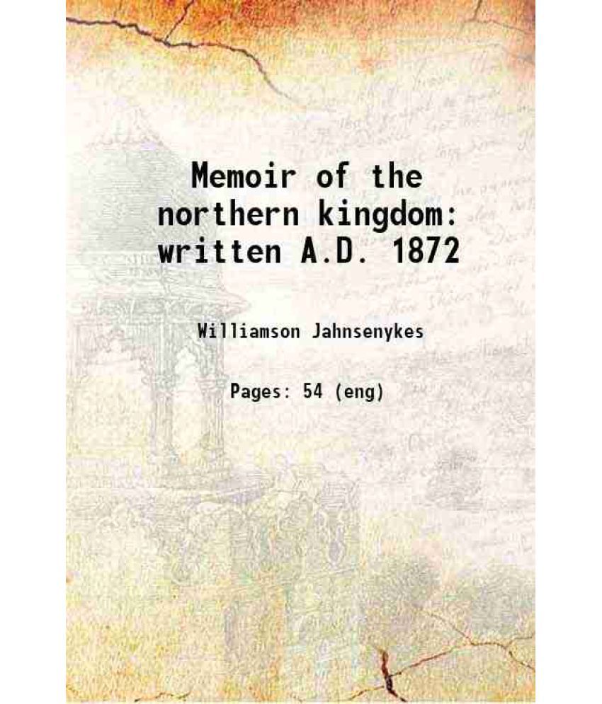     			Memoir of the northern kingdom written A.D. 1872 1901 [Hardcover]