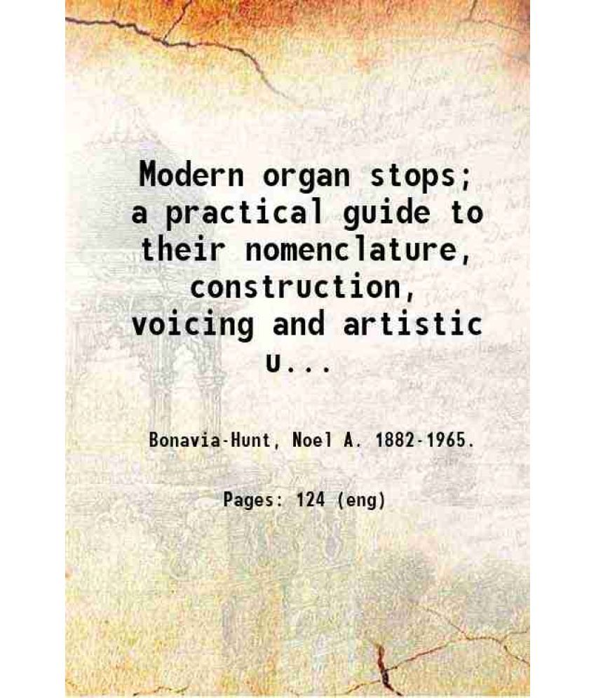     			Modern organ stops; a practical guide to their nomenclature, construction, voicing and artistic use, with a glossary of technical terms re [Hardcover]