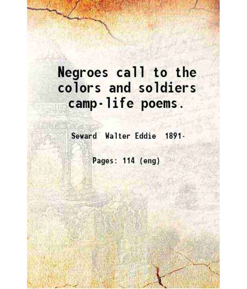     			Negroes call to the colors and soldiers camp-life poems. 1919 [Hardcover]