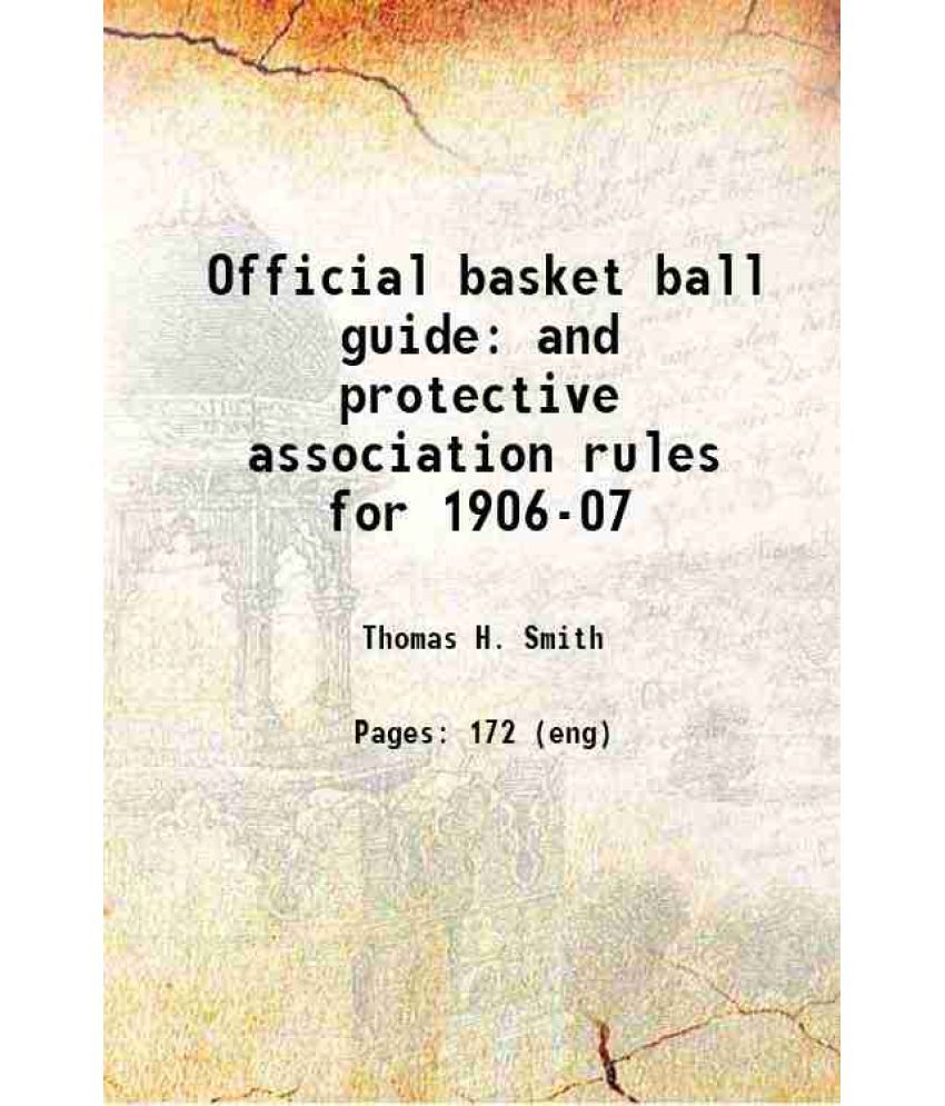     			Official basket ball guide and protective association rules for 1906-07 1906 [Hardcover]