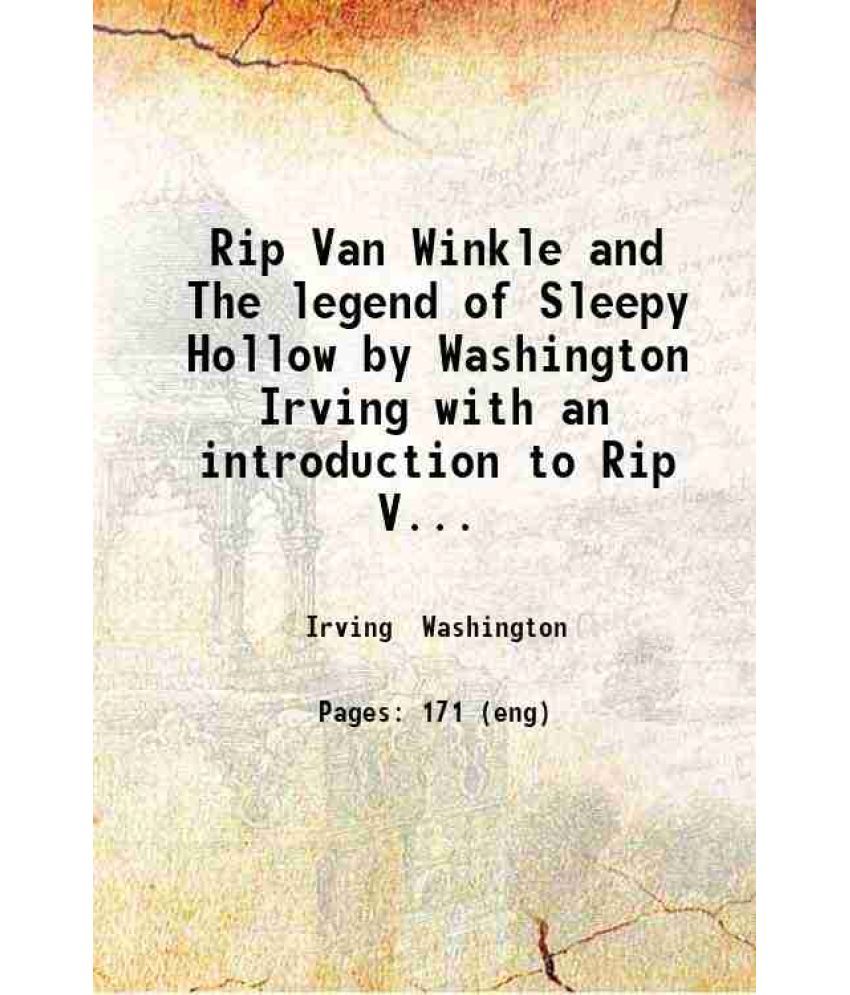     			Rip Van Winkle and The legend of Sleepy Hollow by Washington Irving with an introduction to Rip Van Winkle by Joseph Jefferson. 1899 [Hardcover]