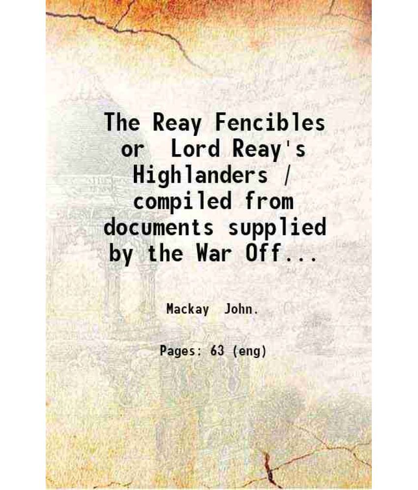     			The Reay Fencibles or Lord Reay's Highlanders / compiled from documents supplied by the War Office ; "Musgrave's history of the Irish Rebe [Hardcover]
