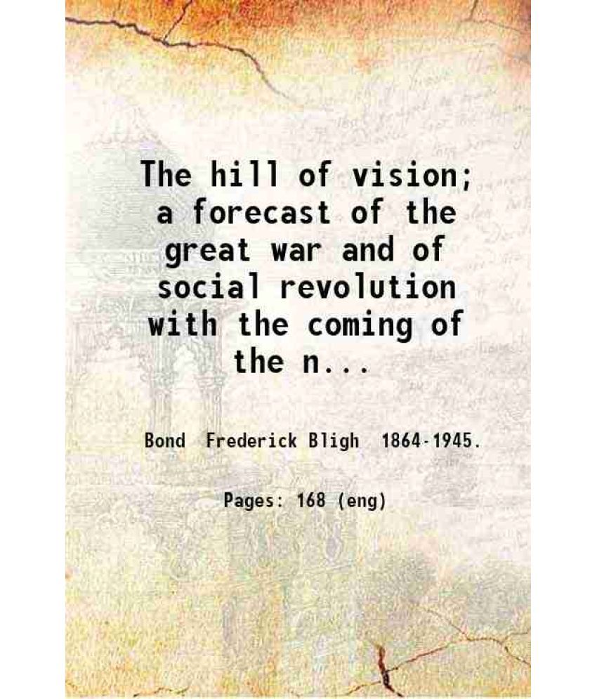     			The hill of vision; a forecast of the great war and of social revolution with the coming of the new race gathered from automatic writings  [Hardcover]