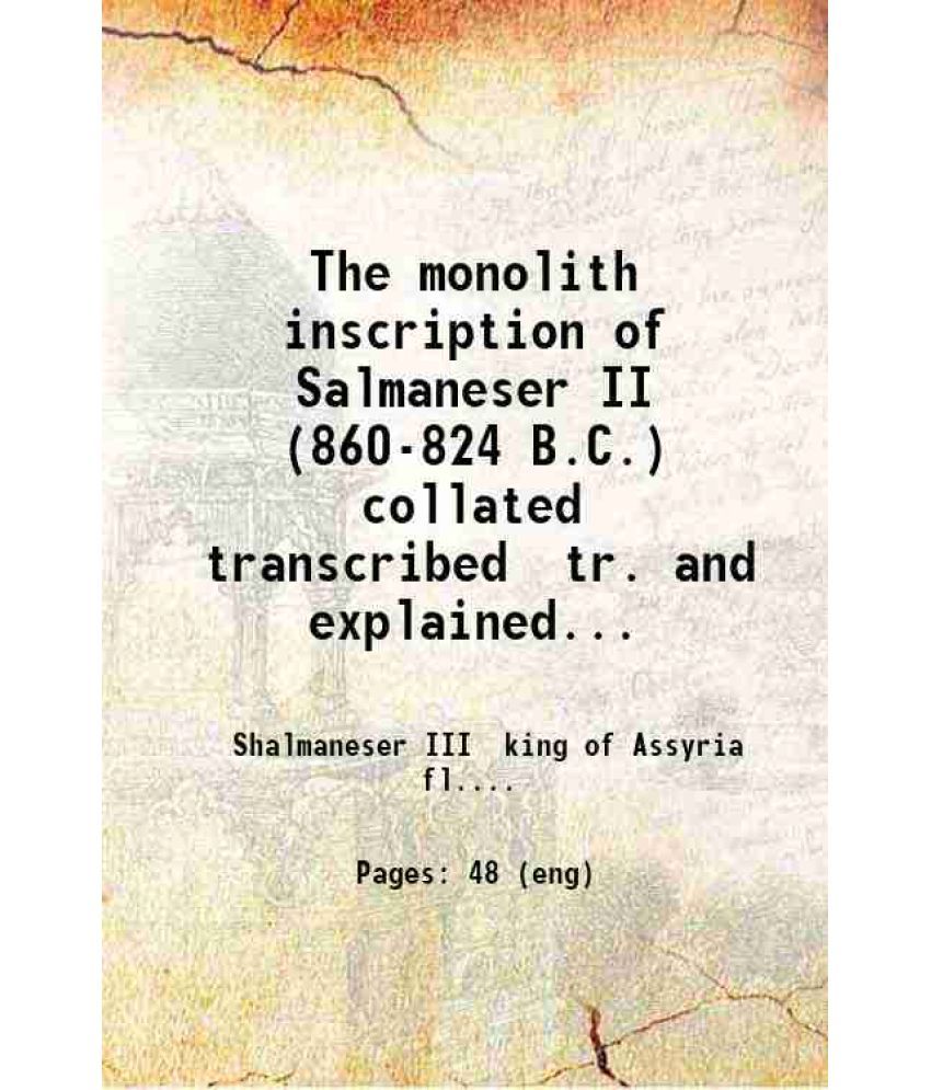     			The monolith inscription of Salmaneser II (860-824 B.C.) collated transcribed tr. and explained together with text transcription translati [Hardcover]