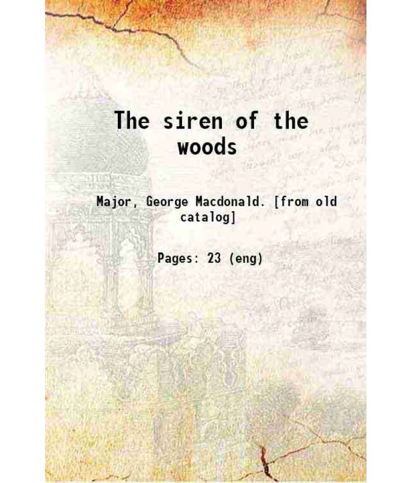     			The siren of the woods 1903 [Hardcover]