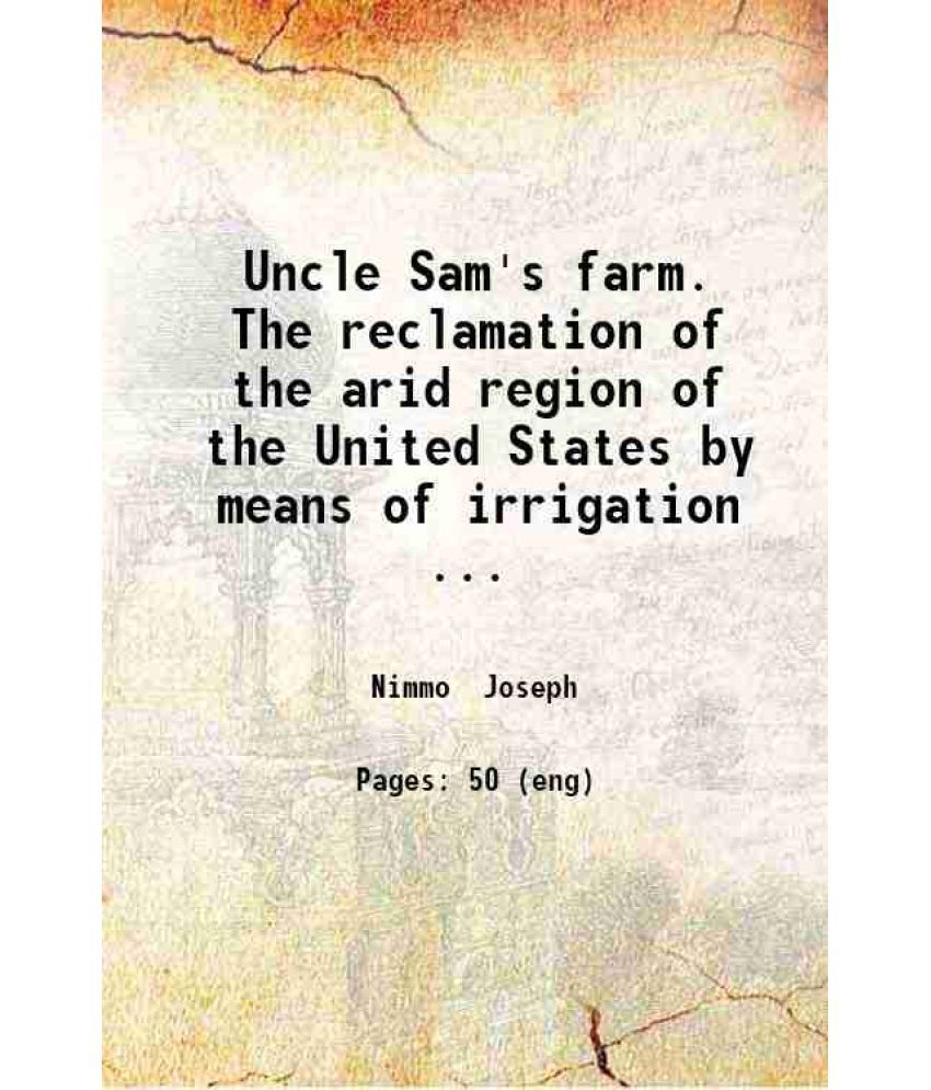     			Uncle Sam's farm The reclamation of the arid region of the United States by means of irrigation 1890 [Hardcover]