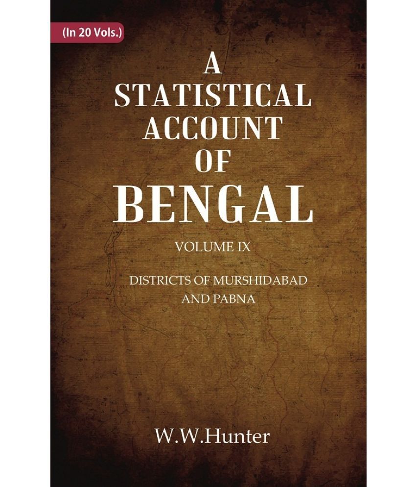     			A Statistical Account of Bengal : DISTRICTS OF MURSHIDABAD AND PABNA Volume 9th