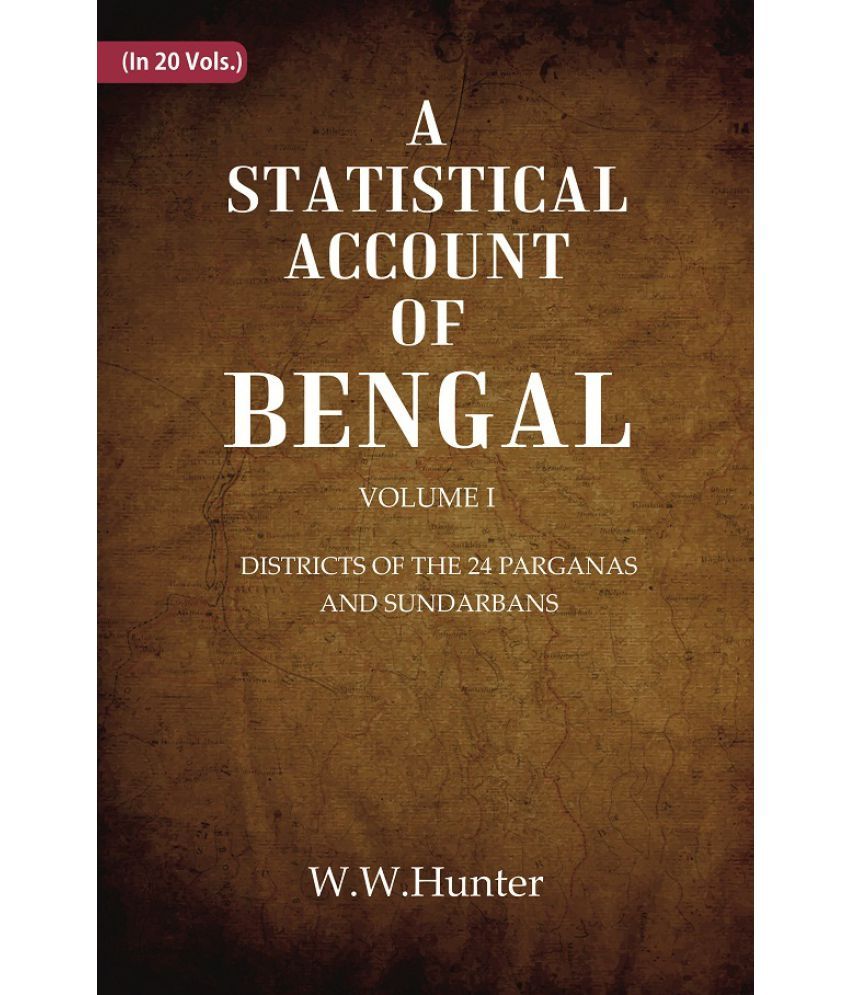     			A Statistical Account of Bengal : DISTRICTS OF THE 24 PARGANAS AND SUNDARBANS Volume 1st