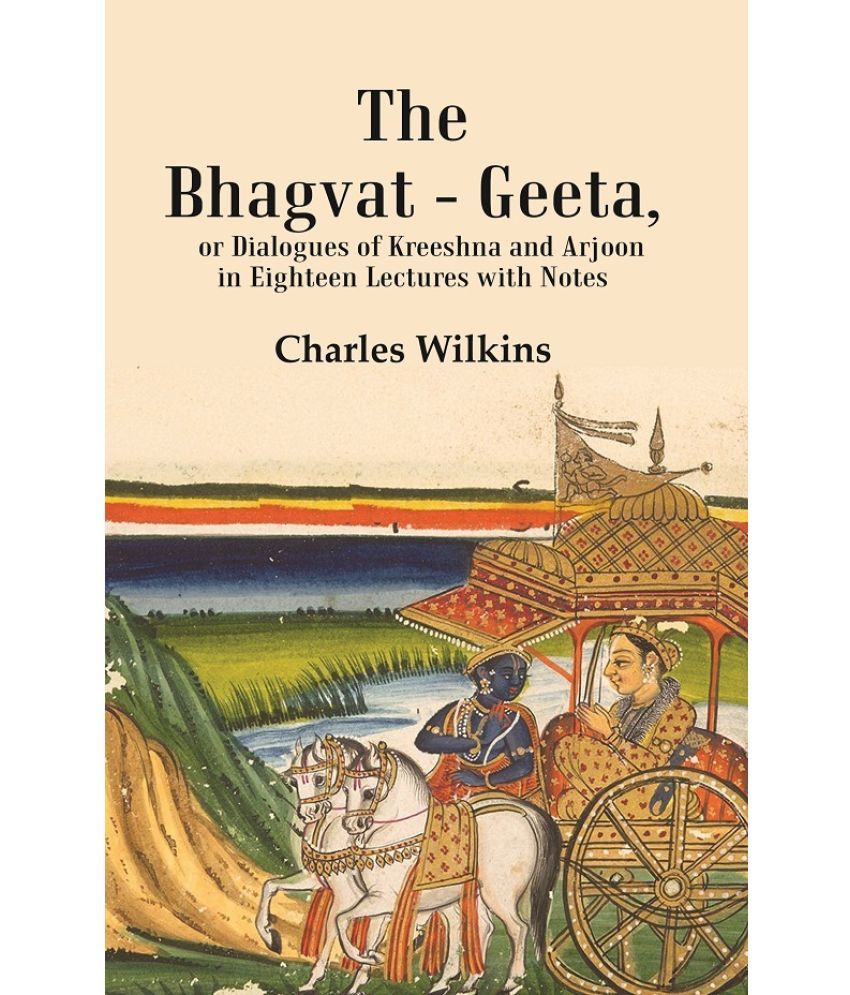     			The Bhagvat - Geeta, or Dialogues of Kreeshna and Arjoon in Eighteen Lectures with Notes