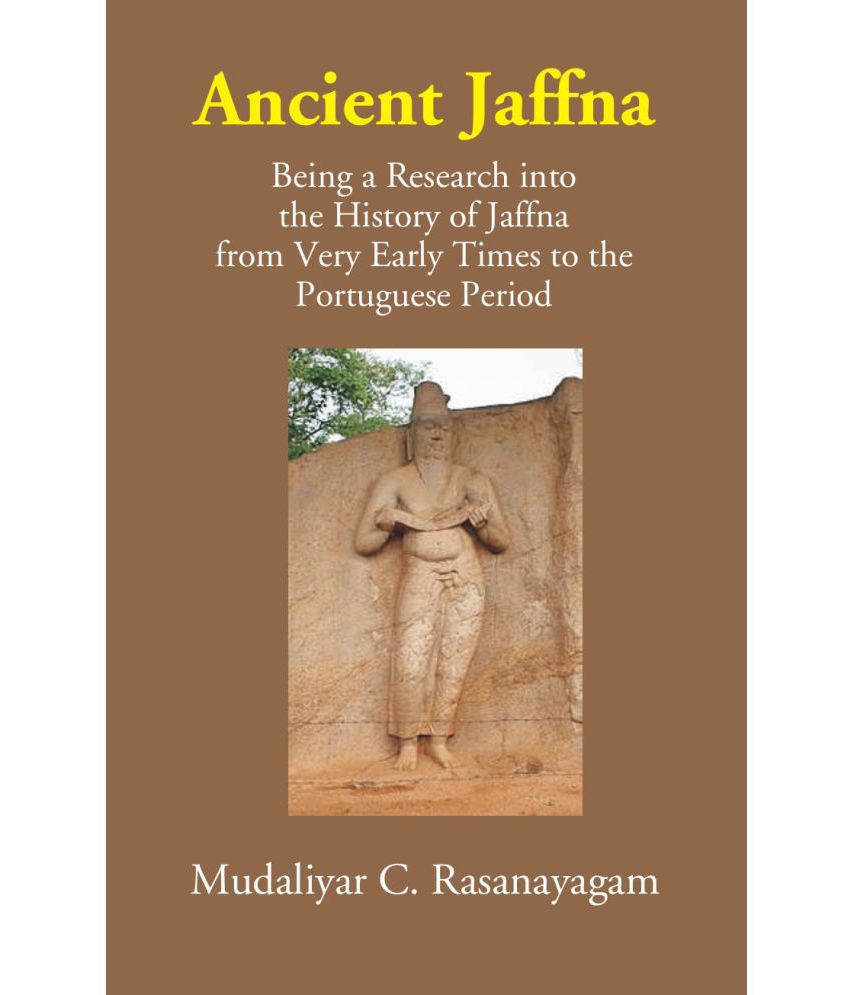     			Ancient Jaffna: Being A Research Into The History Of Jaffna From Very Early Times To The Portuguese Period