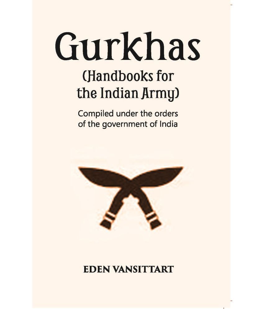     			Handbooks For The Indian Army Gurkhas Compiled Under The Orders Of The Imperial Government Of India, 1906