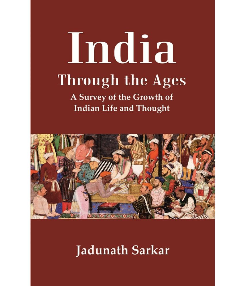     			India Through the Ages: A Survey of the Growth of Indian Life and Thought