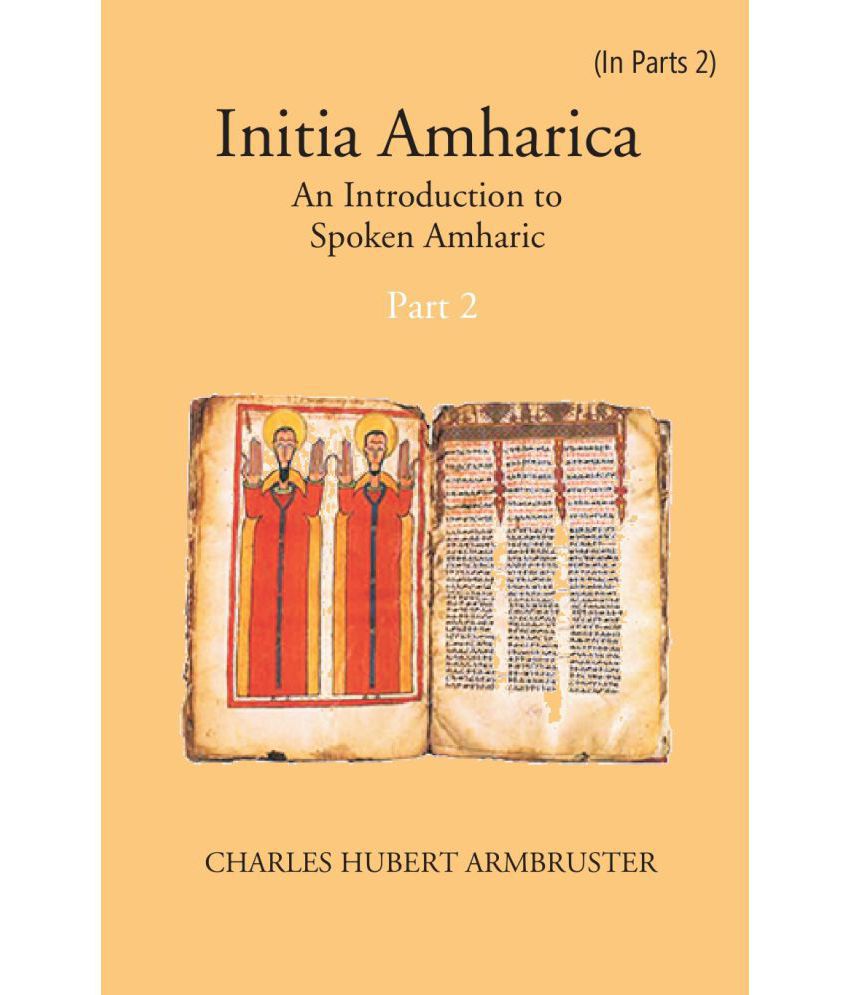     			Initia Amharica: An Introduction To Spoken Amharic Volume Part -2