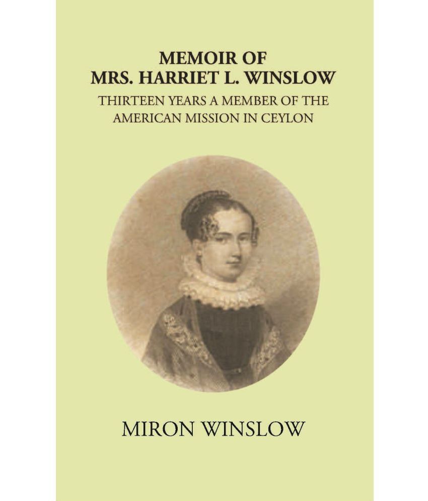     			Memoir Of Mrs. Harriet L. Winslow Thirteen Years A Member Of The American Mission In Ceylon