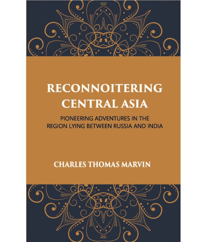     			Reconnoitring Central Asia: Pioneering Adventures In The Region Lying Between Russia And India