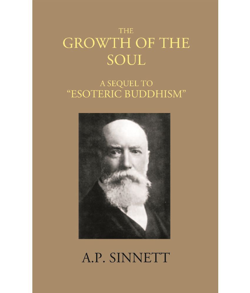     			THE GROWTH OF THE SOUL A SEQUEL TO “ESOTERIC BUDDHISM”