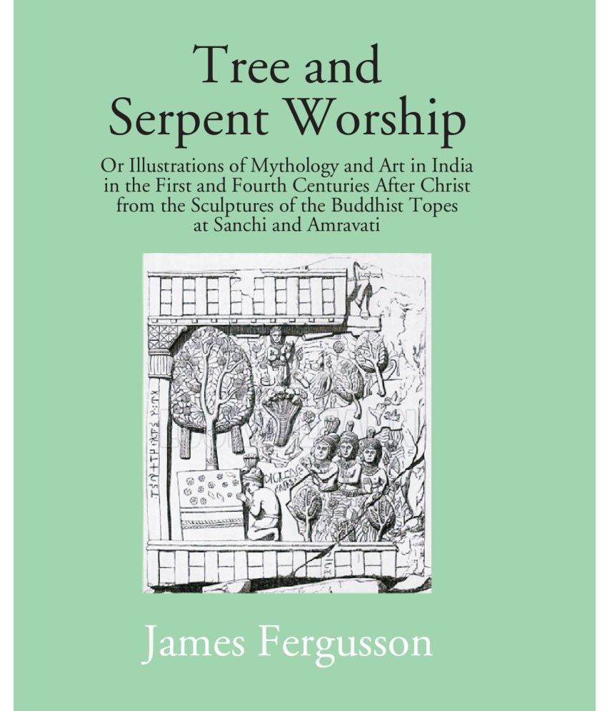     			Tree And Serpent Worship: Or Illustrations Of Mythology And Art In India in The First And Fourth Centuries After Christ From The Sculptures Of The Bud