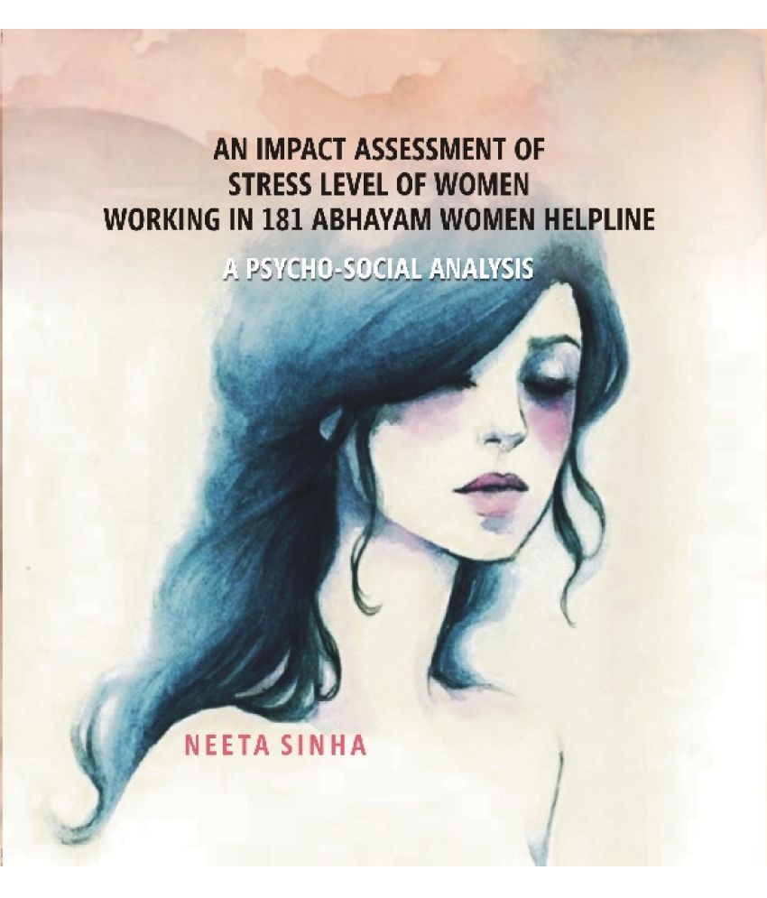     			Impact Assessment of Stress Level of Women Working in 181 Abhayam Women Helpline: A Psycho-Social Analysis