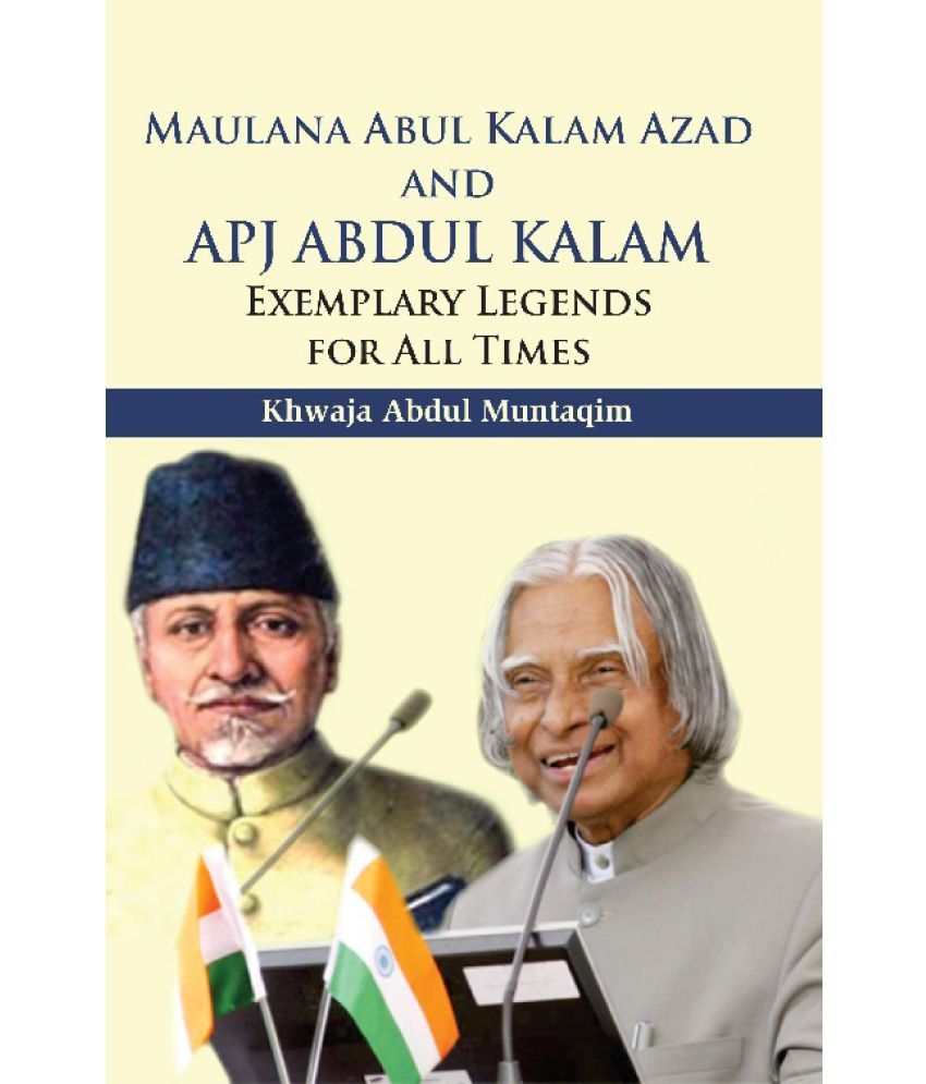     			Maulana Abul Kalam Azad and Apj Abdul Kalam : Exemplary Legends For All Times