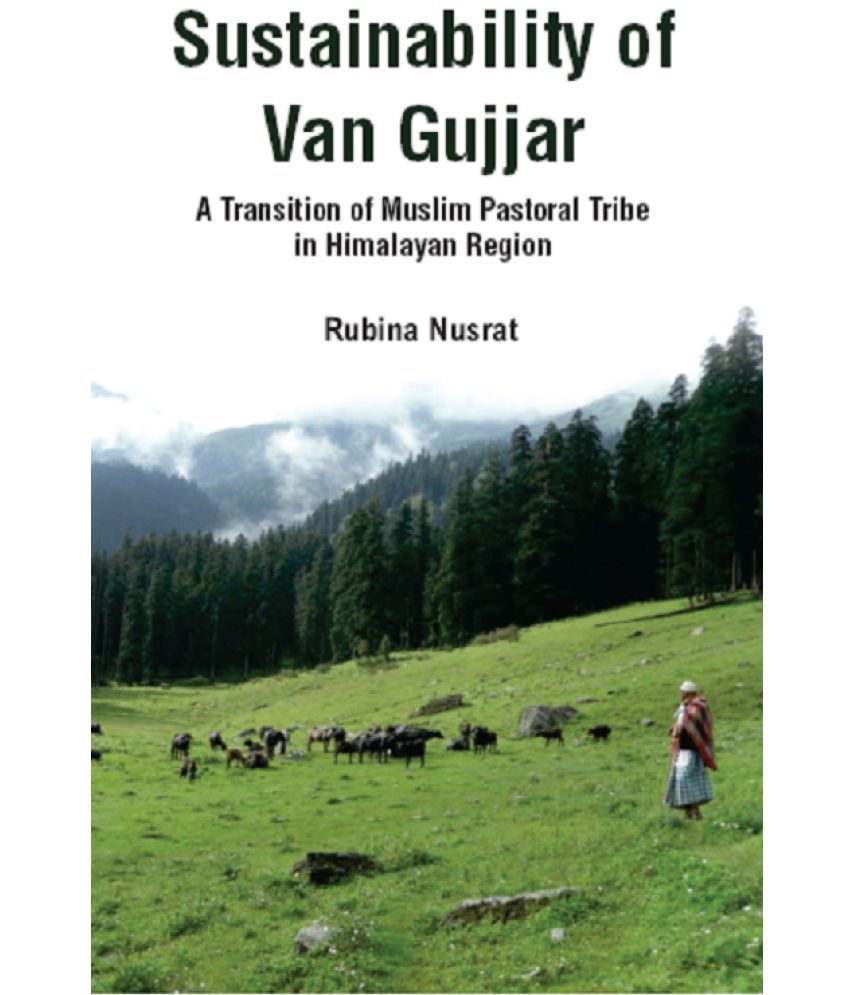     			Sustainability of Van Gujjar : a Transition of Muslim Postoral Tribe in Himalayan Region