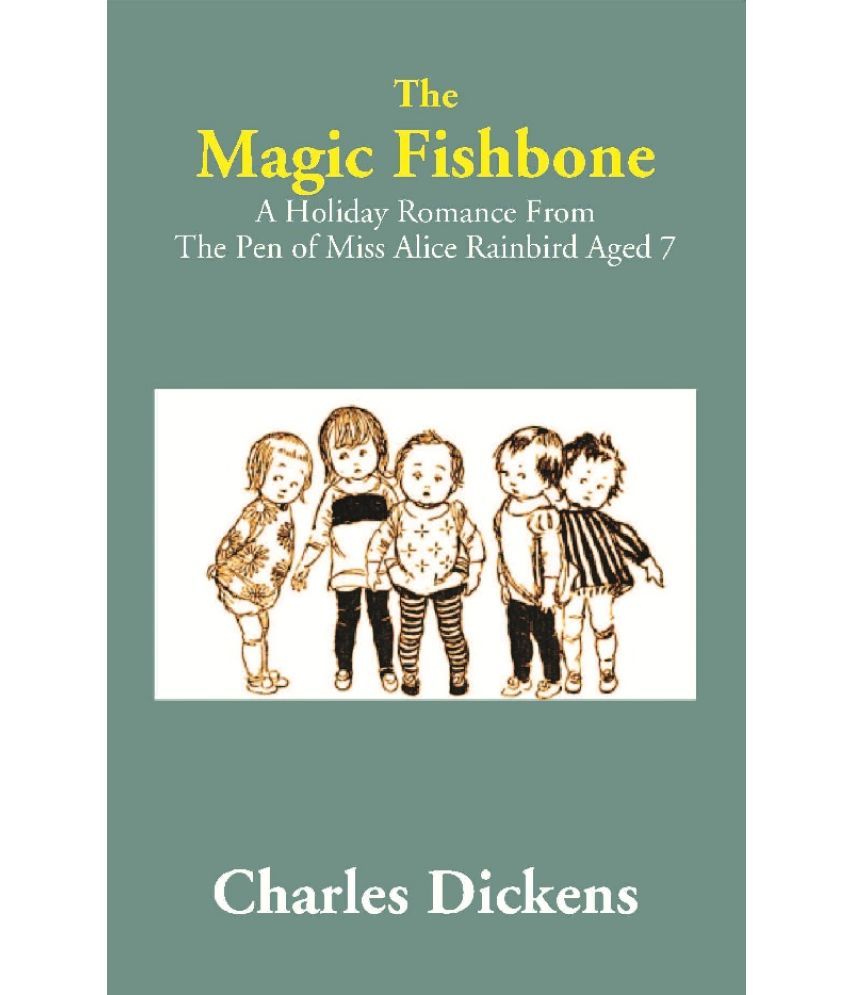     			The Magic Fishbone: A Holiday Romance From The Pen of Miss Alice Rainbird Aged 7