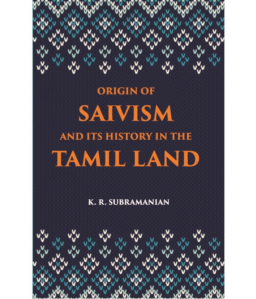     			The Origin Of Saivism And Its History In The Tamil Land
