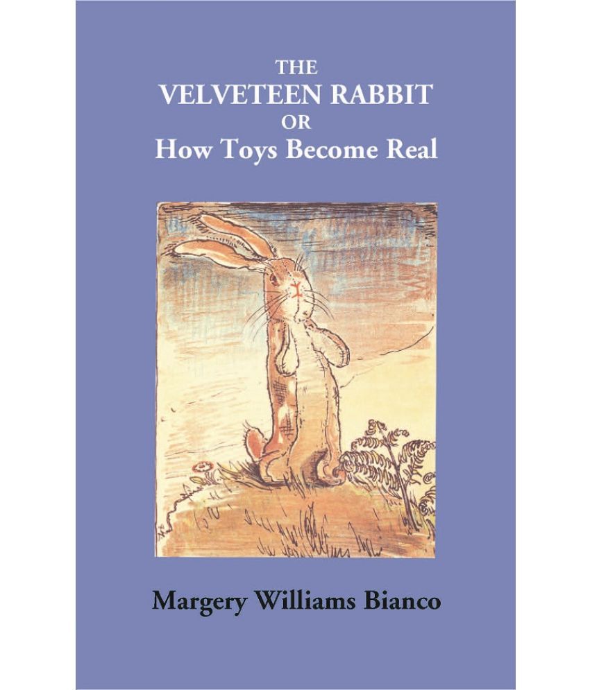     			The Velveteen Rabbit Or How Toys Become Real