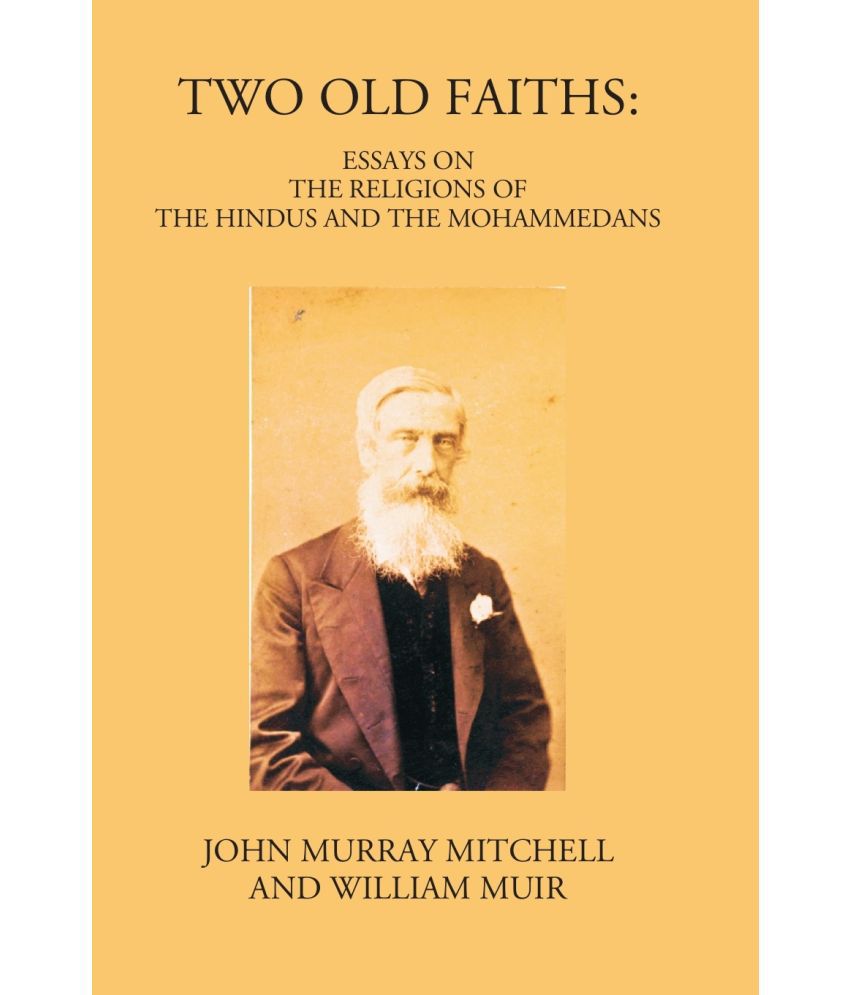     			Two Old Faiths: Essays On The Religions Of The Hindus And The Mohammedans