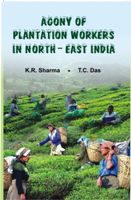     			Agony of the Plantation Workers North East India