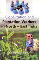     			Globalization and Plantation Workers in North-East India