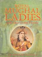     			Royal Mughal Ladies: and Their Contribution